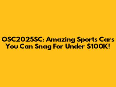 OSC2025SC: Amazing Sports Cars You Can Snag For Under $100K!
