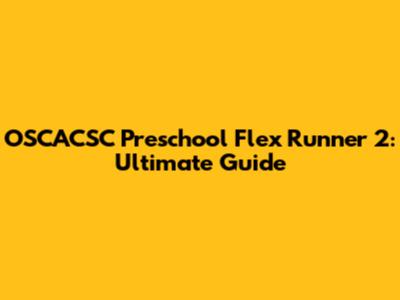 OSCACSC Preschool Flex Runner 2: Ultimate Guide