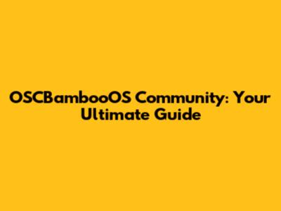 OSCBambooOS Community: Your Ultimate Guide