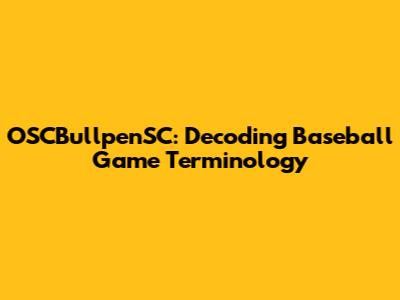 OSCBullpenSC: Decoding Baseball Game Terminology
