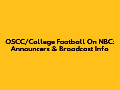 OSCC/College Football On NBC: Announcers & Broadcast Info