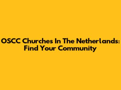 OSCC Churches In The Netherlands: Find Your Community