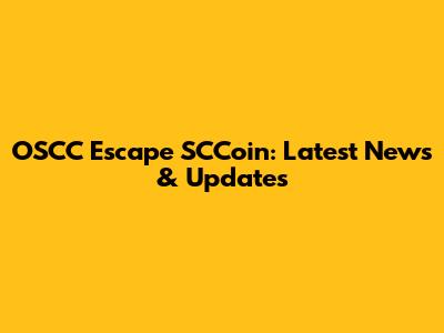 OSCC Escape SCCoin: Latest News & Updates