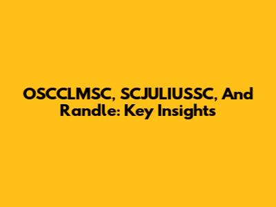 OSCCLMSC, SCJULIUSSC, And Randle: Key Insights