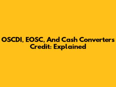 OSCDI, EOSC, And Cash Converters Credit: Explained