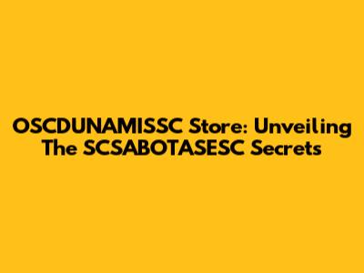 OSCDUNAMISSC Store: Unveiling The SCSABOTASESC Secrets