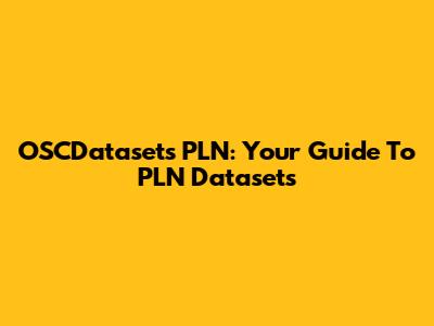 OSCDatasets PLN: Your Guide To PLN Datasets