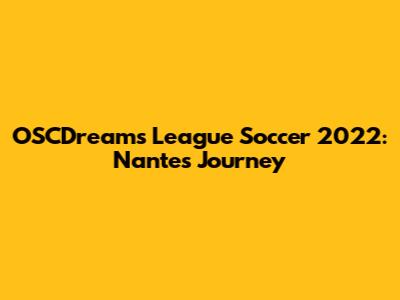OSCDreams League Soccer 2022: Nantes' Journey