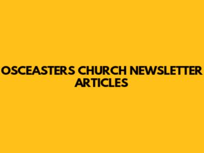 OSCEASTERS CHURCH NEWSLETTER ARTICLES