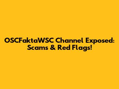 OSCFaktaWSC Channel Exposed: Scams & Red Flags!