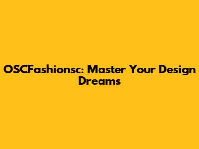 OSCFashionsc: Master Your Design Dreams