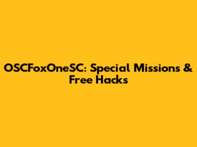 OSCFoxOneSC: Special Missions & Free Hacks