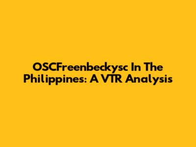 OSCFreenbeckysc In The Philippines: A VTR Analysis