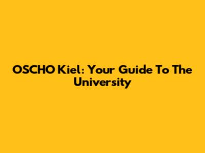 OSCHO Kiel: Your Guide To The University