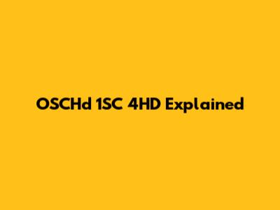 OSCHd 1SC 4HD Explained