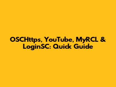 OSCHttps, YouTube, MyRCL & LoginSC: Quick Guide