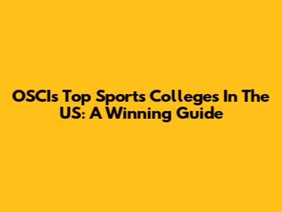 OSCI's Top Sports Colleges In The US: A Winning Guide