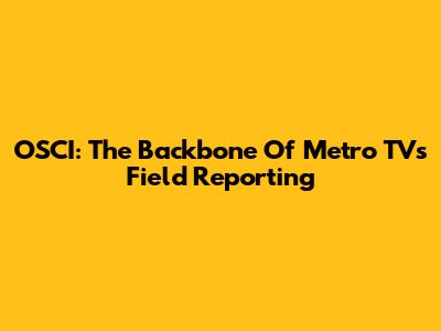 OSCI: The Backbone Of Metro TV's Field Reporting