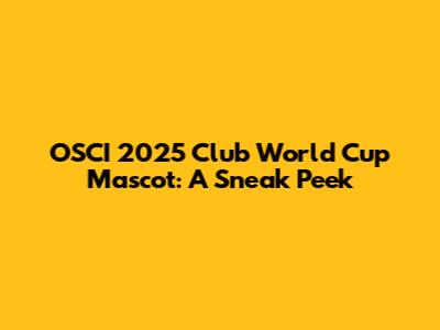 OSCI 2025 Club World Cup Mascot: A Sneak Peek