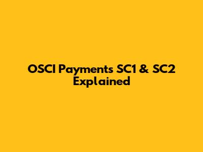 OSCI Payments SC1 & SC2 Explained