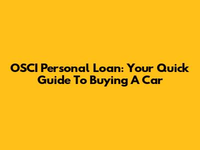 OSCI Personal Loan: Your Quick Guide To Buying A Car