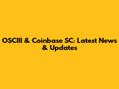 OSCIII & Coinbase SC: Latest News & Updates
