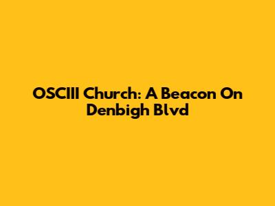 OSCIII Church: A Beacon On Denbigh Blvd