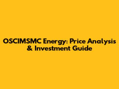 OSCIMSMC Energy: Price Analysis & Investment Guide