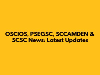OSCIOS, PSEGSC, SCCAMDEN & SCSC News: Latest Updates