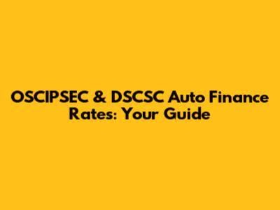 OSCIPSEC & DSCSC Auto Finance Rates: Your Guide