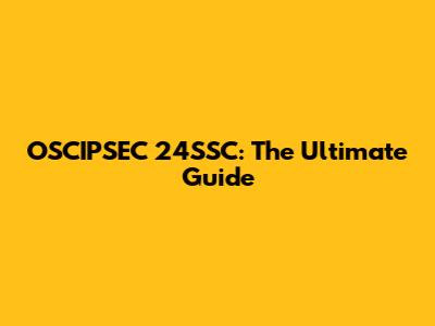OSCIPSEC 24SSC: The Ultimate Guide