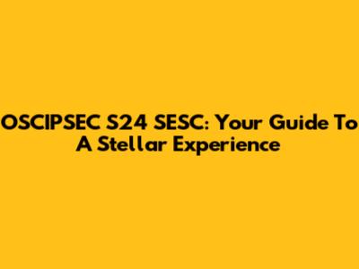 OSCIPSEC S24 SESC: Your Guide To A Stellar Experience