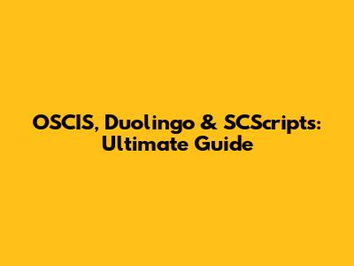 OSCIS, Duolingo & SCScripts: Ultimate Guide