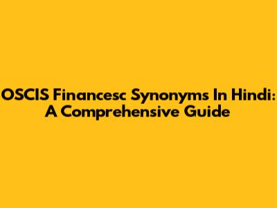 OSCIS Financesc Synonyms In Hindi: A Comprehensive Guide