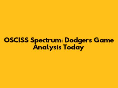 OSCISS Spectrum: Dodgers Game Analysis Today