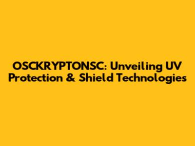 OSCKRYPTONSC: Unveiling UV Protection & Shield Technologies