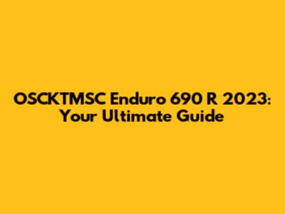 OSCKTMSC Enduro 690 R 2023: Your Ultimate Guide