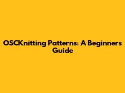 OSCKnitting Patterns: A Beginner's Guide