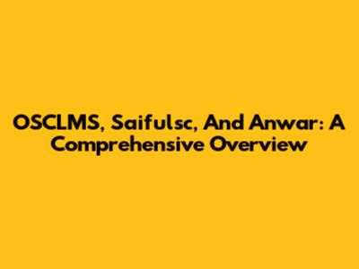 OSCLMS, Saifulsc, And Anwar: A Comprehensive Overview
