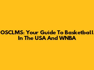 OSCLMS: Your Guide To Basketball In The USA And WNBA