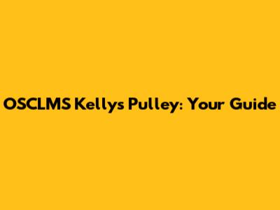 OSCLMS Kelly's Pulley: Your Guide