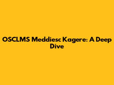 OSCLMS Meddiesc Kagere: A Deep Dive