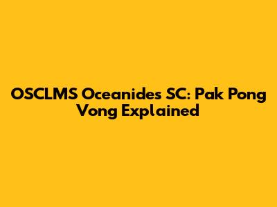 OSCLMS Oceanides SC: Pak Pong Vong Explained
