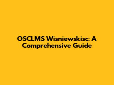 OSCLMS Wisniewskisc: A Comprehensive Guide