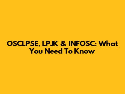 OSCLPSE, LPJK & INFOSC: What You Need To Know