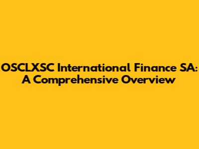 OSCLXSC International Finance SA: A Comprehensive Overview