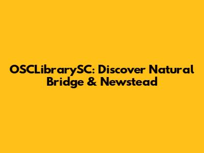 OSCLibrarySC: Discover Natural Bridge & Newstead
