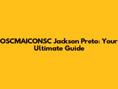 OSCMAICONSC Jackson Preto: Your Ultimate Guide