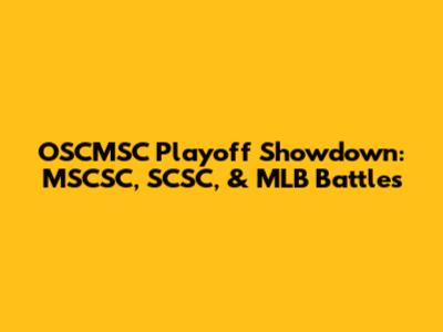OSCMSC Playoff Showdown: MSCSC, SCSC, & MLB Battles