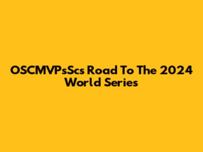 OSCMVPsSc's Road To The 2024 World Series